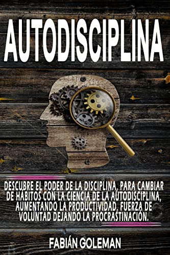 Autodisciplina: Descubre el Poder de la disciplina, para Cambiar de hábitos con La ciencia de la autodisciplina, aumentando la productividad, fuerza de ... los mejores para no caer en mentiras. nº 4)