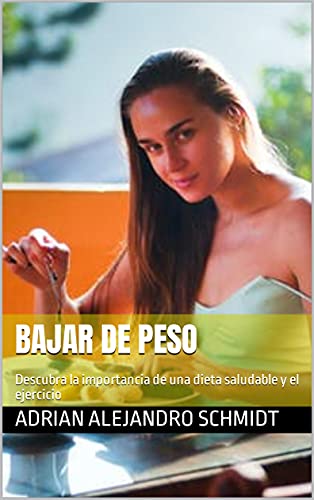 Bajar de Peso: Descubra la importancia de una dieta saludable y el ejercicio