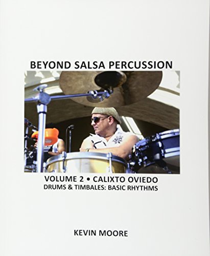 Beyond Salsa Percussion: Calixto Oviedo - Drums & Timbales: Basic Rhythms: Volume 2