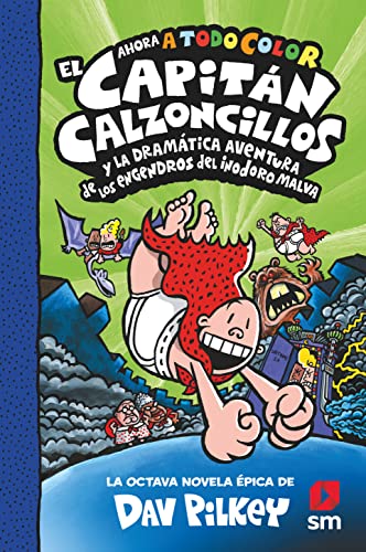 CACC. 8 EL CAPITÁN CALZONCILLOS Y LA DRAMÁTICA AVENTURA DE LOS ENGENDROS DEL INODORO MALVA (El Capita´n Calzoncillos a todo color)