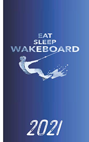 Calendario 2021 - Eat sleep wakeboard: Calendario per l'anno 2021 | Agenda settimanale con tema vacanza | compreso il calendario annuale 2020-2022 | ... annuale | Idea regalo per surfisti