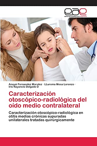 Caracterización otoscópico-radiológica del oído medio contralateral: Caracterización otoscópico-radiológica en otitis medias crónicas supuradas unilaterales tratadas quirúrgicamente