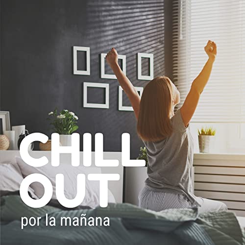 Chill Out por la Mañana: Música Relajante para Despertar con Energía Positiva