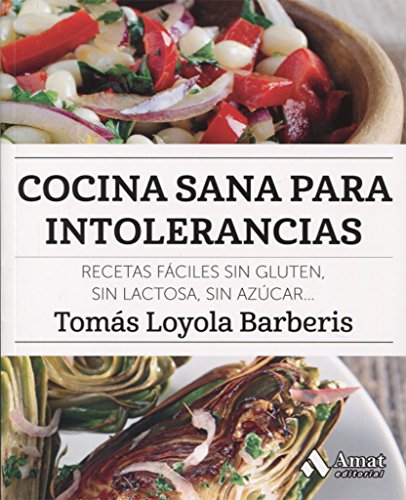 Cocina sana para intolerancias: Recetas fáciles sin gluten, sin lactosa, sin azúcar,...