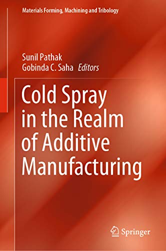 Cold Spray in the Realm of Additive Manufacturing (Materials Forming, Machining and Tribology) (English Edition)