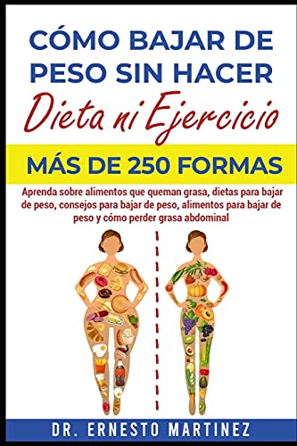 Cómo Bajar de Peso sin Hacer Dieta ni Ejercicio. Más de 250 Formas: Aprenda Sobre Alimentos que Queman Grasa, Dietas para Bajar de Peso, Consejos para ... para Bajar de Peso: 3 (Health and Wellness)