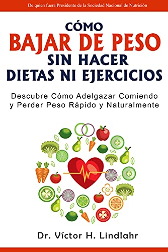 Cómo Bajar de Peso Sin Hacer Dietas ni Ejercicios: Descubre cómo Adelgazar Comiendo y Perder Peso Rápido y Naturalmente