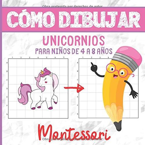 CÓMO DIBUJAR UNICORNIOS PARA NIÑOS DE 4 A 8 AÑOS: Libro de Actividades Montessori - 4-8 años - Aprender a Dibujar - Más de 30 Ilustraciones - El ... Mejorar la Concentración y la Observación