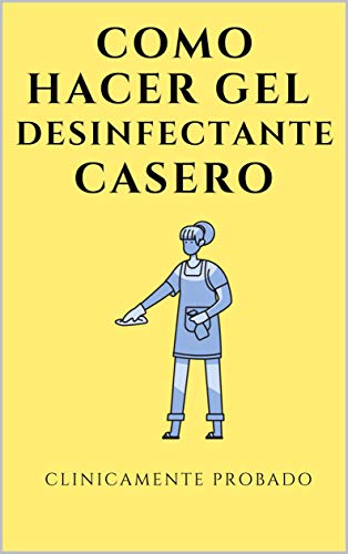 Como hacer gel desinfectante casero: clinicamente probado