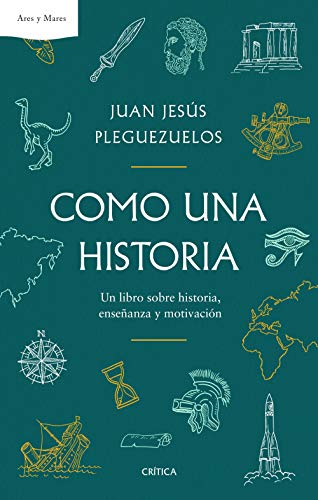 Como una historia: Un libro sobre historia, enseñanza y motivación (Ares y Mares)