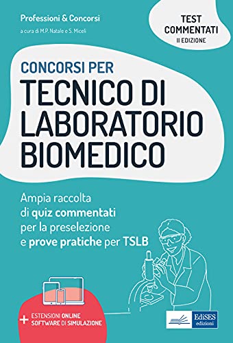 Concorsi per Tecnico di laboratorio biomedico: Ampia raccolta di quiz commentati per la preselezione e prove pratiche per TSLB (Tecnico di laboratorio biomedico) (Italian Edition)