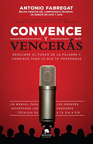 Convence y vencerás: Descubre el poder de la palabra y consigue todo lo que te propongas (Alienta)