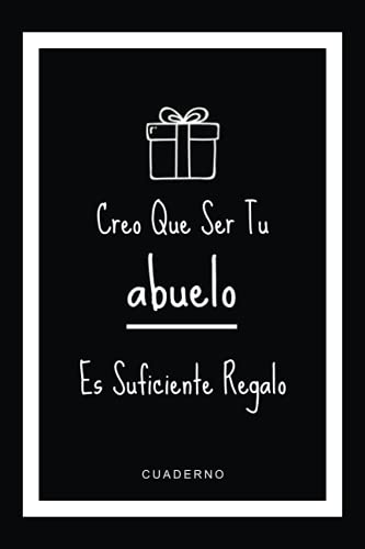 Creo Que Ser Tu abuelo Es Suficiente Regalo: Regalo personalizado divertido, único y especial para nieto o nieta del abuelo