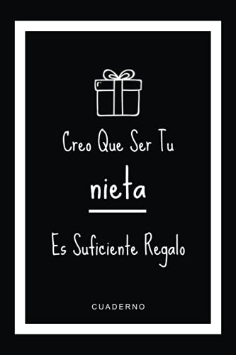 Creo Que Ser Tu nieta Es Suficiente Regalo: Regalo personalizado divertido, único y especial para la abuela o el abuelo de la nieta