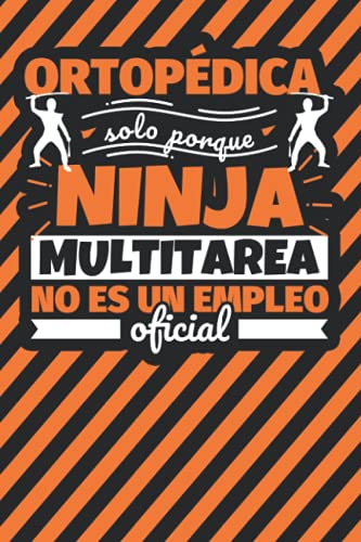 Cuaderno Líneas: Ortopédica solo porque ninja multitarea no es un empleo oficial