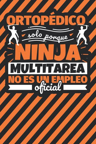 Cuaderno Líneas: Ortopédico solo porque ninja multitarea no es un empleo oficial