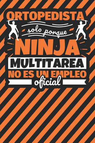 Cuaderno Líneas: Ortopedista solo porque ninja multitarea no es un empleo oficial