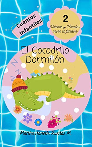 Cuentos Infantiles.El Cocodrilo Dormilón: Cuentos para Compartir y Recordar (Valores desde la Fantasía nº 2)