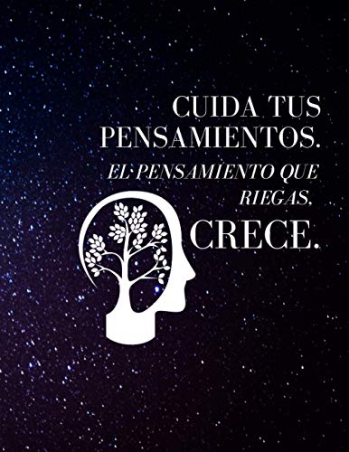 Cuida tus Pensamientos. El Pensamiento que Riegas Crece: Diario y Cuaderno para conocerte a ti mismo, tus emociones, pensamientos, sentimientos y ... Diaria para una vida mas feliz I 8.5 x 11 in