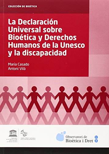 Declaracion universal sobre bioetica y derechos humanos de la unesco y la discapacidad (Colección de Bioética)