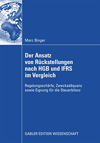 Der Ansatz von Rückstellungen nach HGB und IFRS im Vergleich: Regelungsschärfe, Zweckadäquanz sowie Eignung für die Steuerbilanz (German Edition)