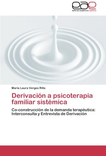 Derivación a psicoterapia familiar sistémica: Co-construcción de la demanda terapéutica: Interconsulta y Entrevista de Derivación