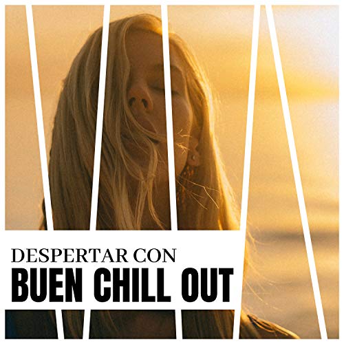 Despertar con Buen Chill Out - Música de Ambiente Relax Comenzar la Mañana Alegría y Tranquilidad