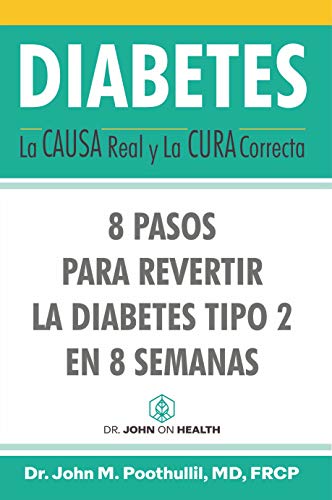 DIABETES: La Causa Real y La Cura Correcta: 8 Pasos Para Revertir la Diabetes Tipo 2 en 8 Semanas