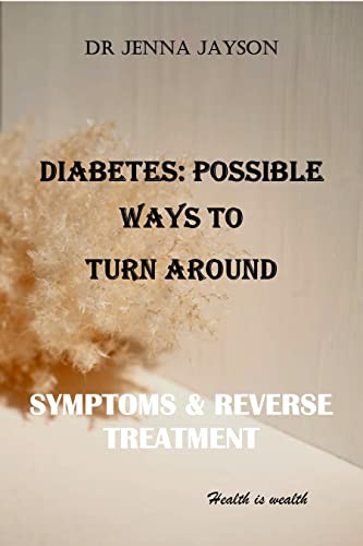 Diabetes: Possible Ways to Turn Around: Symptoms and Reverse Treatments That Works Quickly (English Edition)