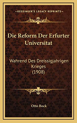 Die Reform Der Erfurter Universitat: Wahrend Des Dreissigjahrigen Krieges (1908)