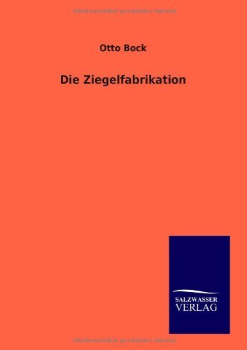 Die Ziegelfabrikation by Otto Bock (2012-07-19)