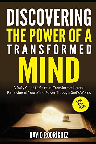 DISCOVERING THE POWER OF A TRANSFORMED MIND (LARGE PRINT EDITION): A Daily Guide to Spiritual Transformation and Renewing of Your Mind Power through God's Words