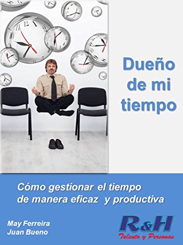 Dueño de mi tiempo: Como gestionar el tiempo de manera eficaz y productiva