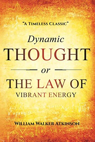 Dynamic Thought: Or, The Law of Vibrant Energy