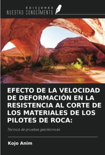 EFECTO DE LA VELOCIDAD DE DEFORMACIÓN EN LA RESISTENCIA AL CORTE DE LOS MATERIALES DE LOS PILOTES DE ROCA:: Técnica de pruebas geotécnicas