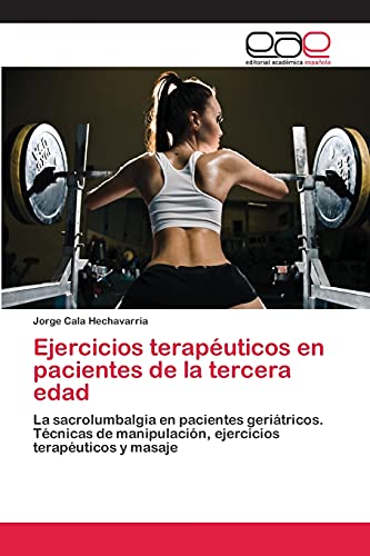 Ejercicios terapéuticos en pacientes de la tercera edad: La sacrolumbalgia en pacientes geriátricos. Técnicas de manipulación, ejercicios terapéuticos y masaje