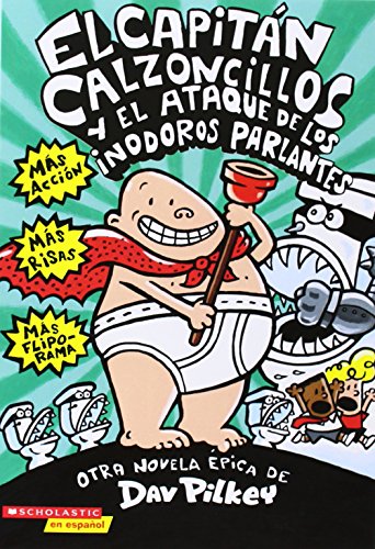 El Capitan Calzoncillos y El Ataque de Los Inodoros Parlantes (El Capitan Calzoncillos / Captain Underpants, 2)