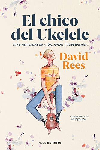 El chico del ukelele: Diez historias de vida, amor, y superación (Nube de Tinta)