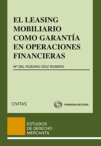 El Leasing Mobiliario como garantía en operaciones financieras (Estudios Derecho Mercantil nº 86)