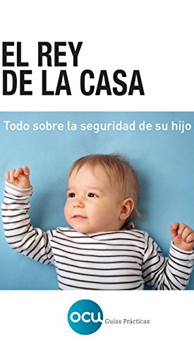 El rey de la casa: Todo sobre la seguridad de su hijo