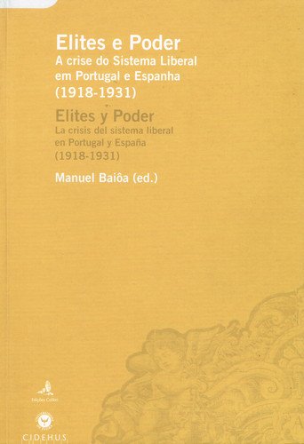 Elites E Poder. Crise Do Sistema Liberal Em Portugal E Espanha. 1918-1931