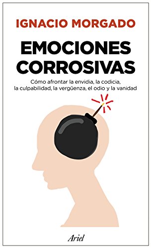 Emociones corrosivas: Cómo afrontar la envidia, la codicia, la culpabilidad, la vergüenza, el odio y la vanidad (Ariel)