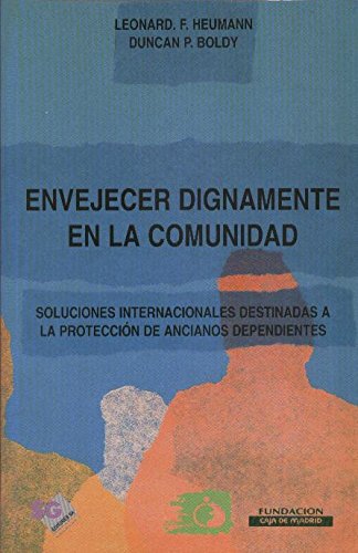 ENVEJECER DIGNAMENTE EN LA COMUNIDAD. SOLUCIONES INTERNACIONALES DESTINADAS A LA PROTECCION DE ANCIANOS DEPENDIENTES.