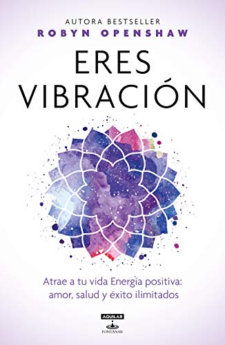 Eres vibración / Vibe : Unlock the Energetic Frequencies of Limitless Health, Love & Success