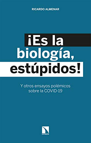 ¡Es la biología, estúpidos!: Y otros ensayos polémicos sobre la COVID-19: 319 (Investigación y Debate)