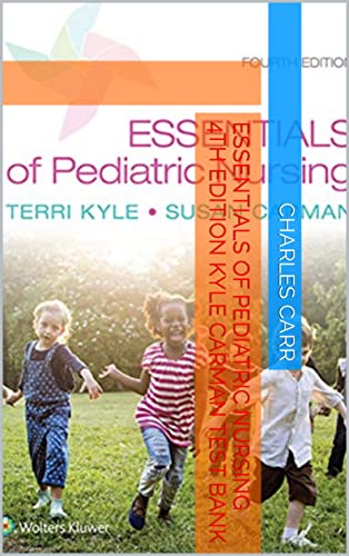 Essentials of Pediatric Nursing 4th Edition Kyle Carman Test Bank (English Edition)