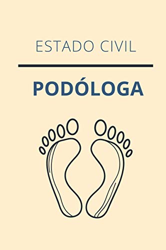 ESTADO CIVIL PODÓLOGA: CUADERNO DE NOTAS. LIBRETA DE APUNTES, DIARIO PERSONAL ,AGENDA PARA PODÓLOGAS. REGALO DE CUMPLEAÑOS PARA PODÓLOGA. 120 páginas