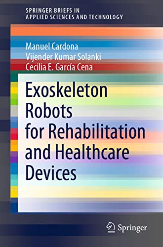 Exoskeleton Robots for Rehabilitation and Healthcare Devices (SpringerBriefs in Applied Sciences and Technology) (English Edition)