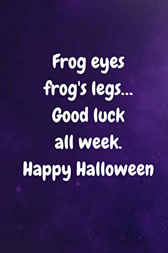 Frog Eyes Frog's Legs… Good Luck All Week. Happy Halloween: Halloween, funny words and phrases, family gifts, mom, mother-in-law, office, employees, ... notebook, funny quotes, friends 2020 gift