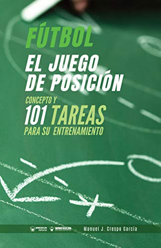 Fútbol. El juego de posición: Concepto y 101 tareas para su entrenamiento